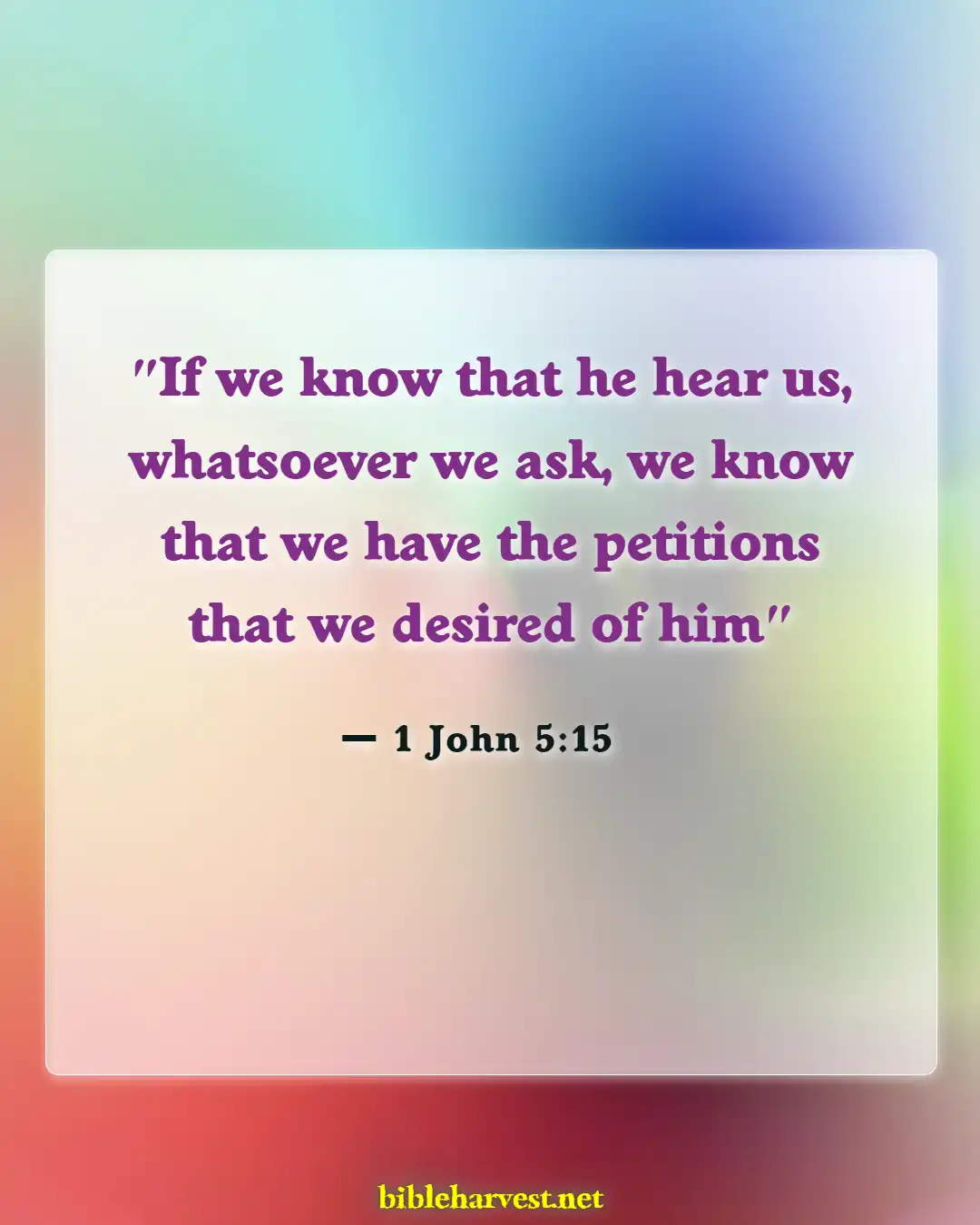 Bible Verses About Praying And Praying For Others (1 John 5:15)