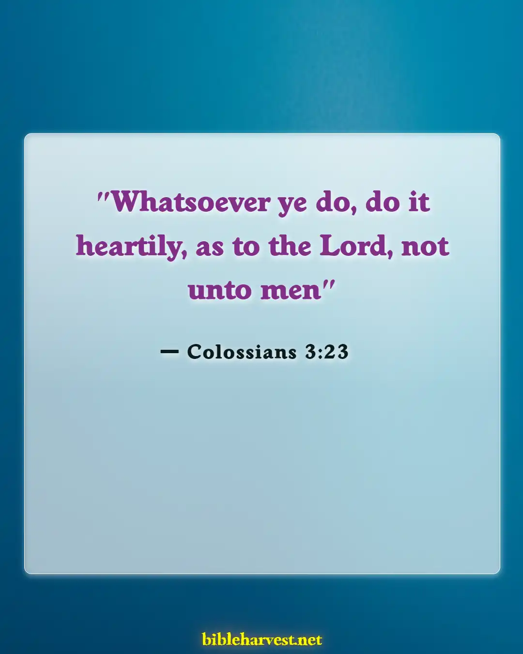 Bible Verses About Working Hard And Not Being Lazy (Colossians 3:23)