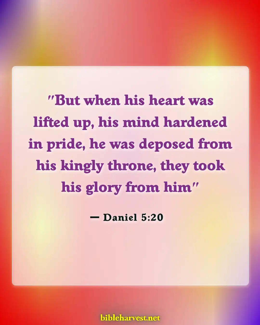 Bible Verses About Pride And Humility (Daniel 5:20)
