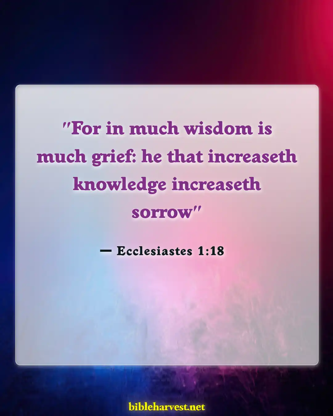 Bible Verses About Too Much Knowledge Is Dangerous (Ecclesiastes 1:18)