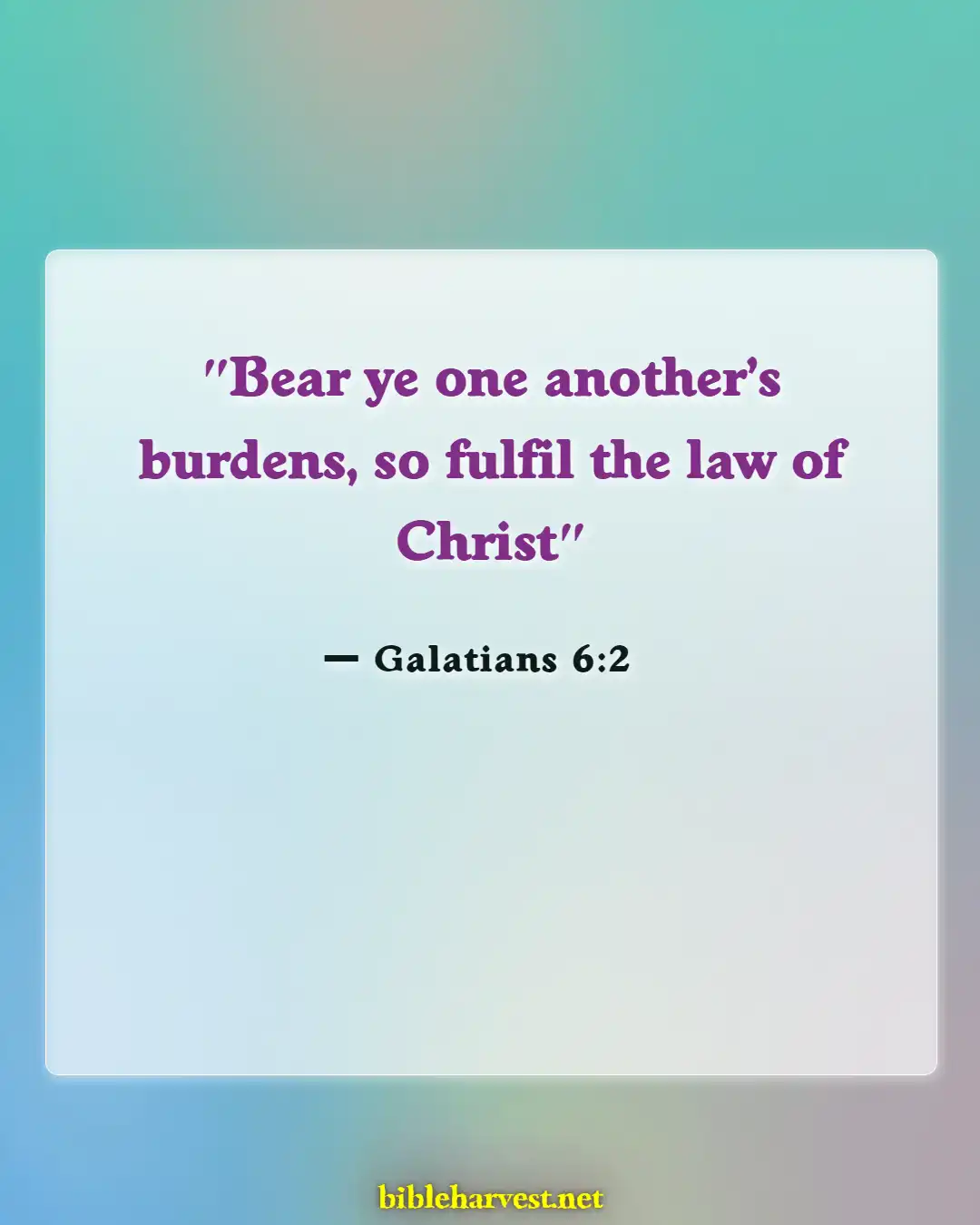 Bible Verses About Mourning The Loss Of A Loved One (Galatians 6:2)
