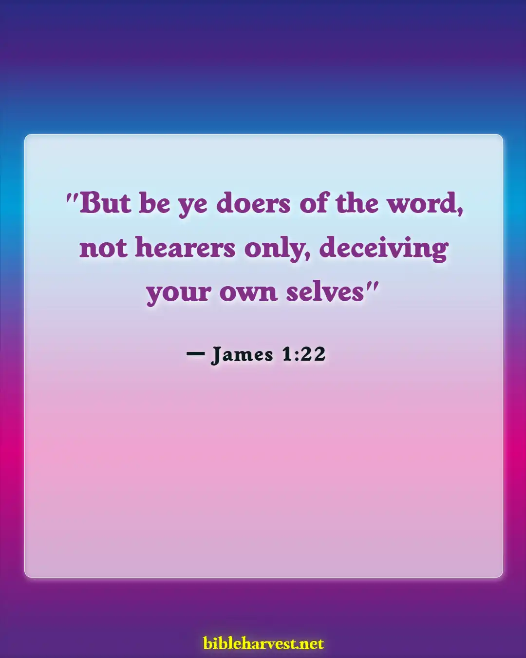 Bible Verses About Be A Warrior Not A Worrier (James 1:22)