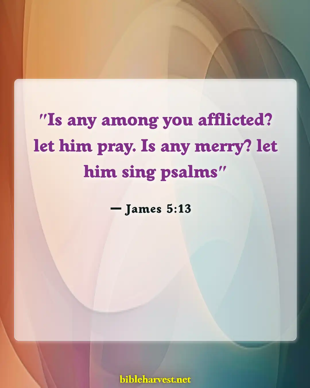 Bible Verses About Praise And Worships (James 5:13)