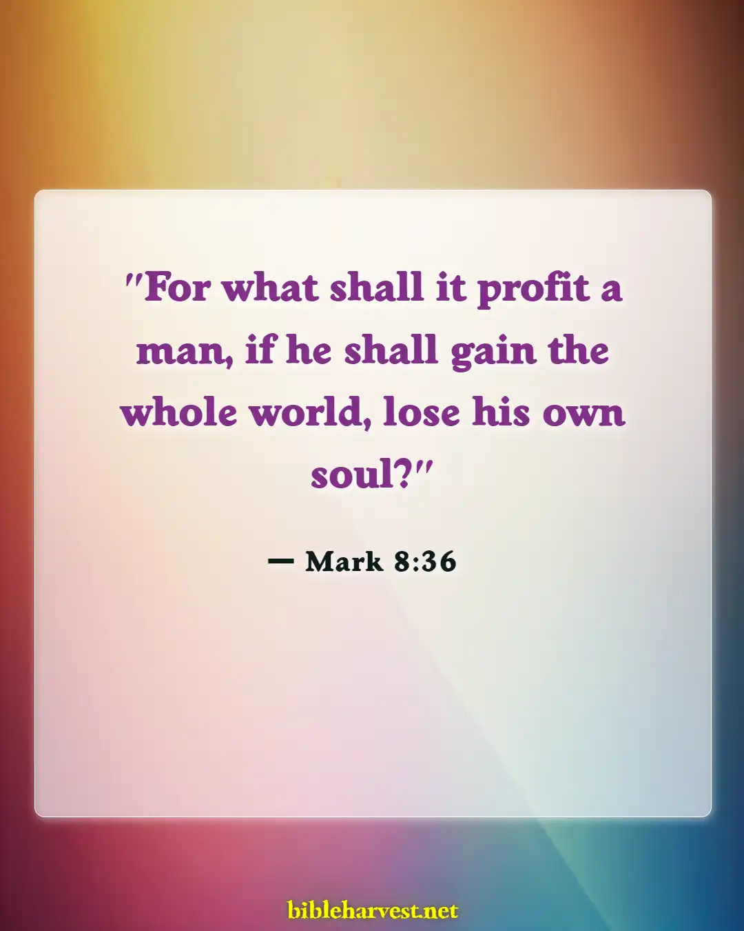 Bible Verses About Accumulating Wealth (Mark 8:36)