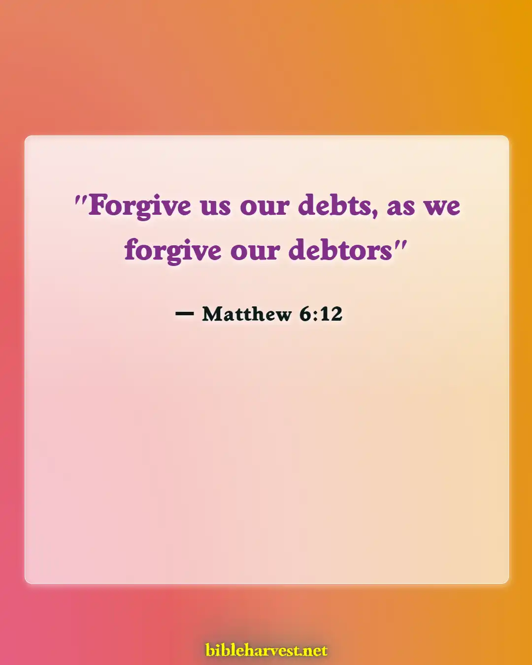 Bible Verses About Holding Grudges And Forgiveness (Matthew 6:12)