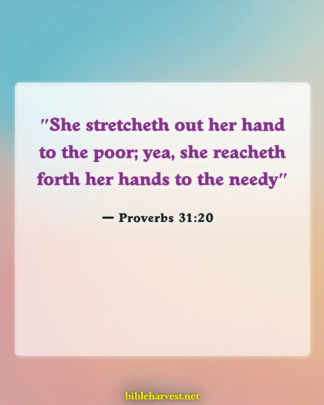 Bible Verses About A Woman Of Good Character (Proverbs 31:20)