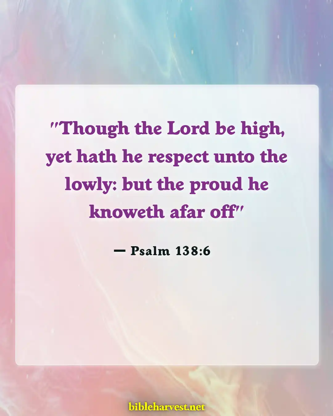 Bible Verses About Consequences Of Pride (Psalm 138:6)