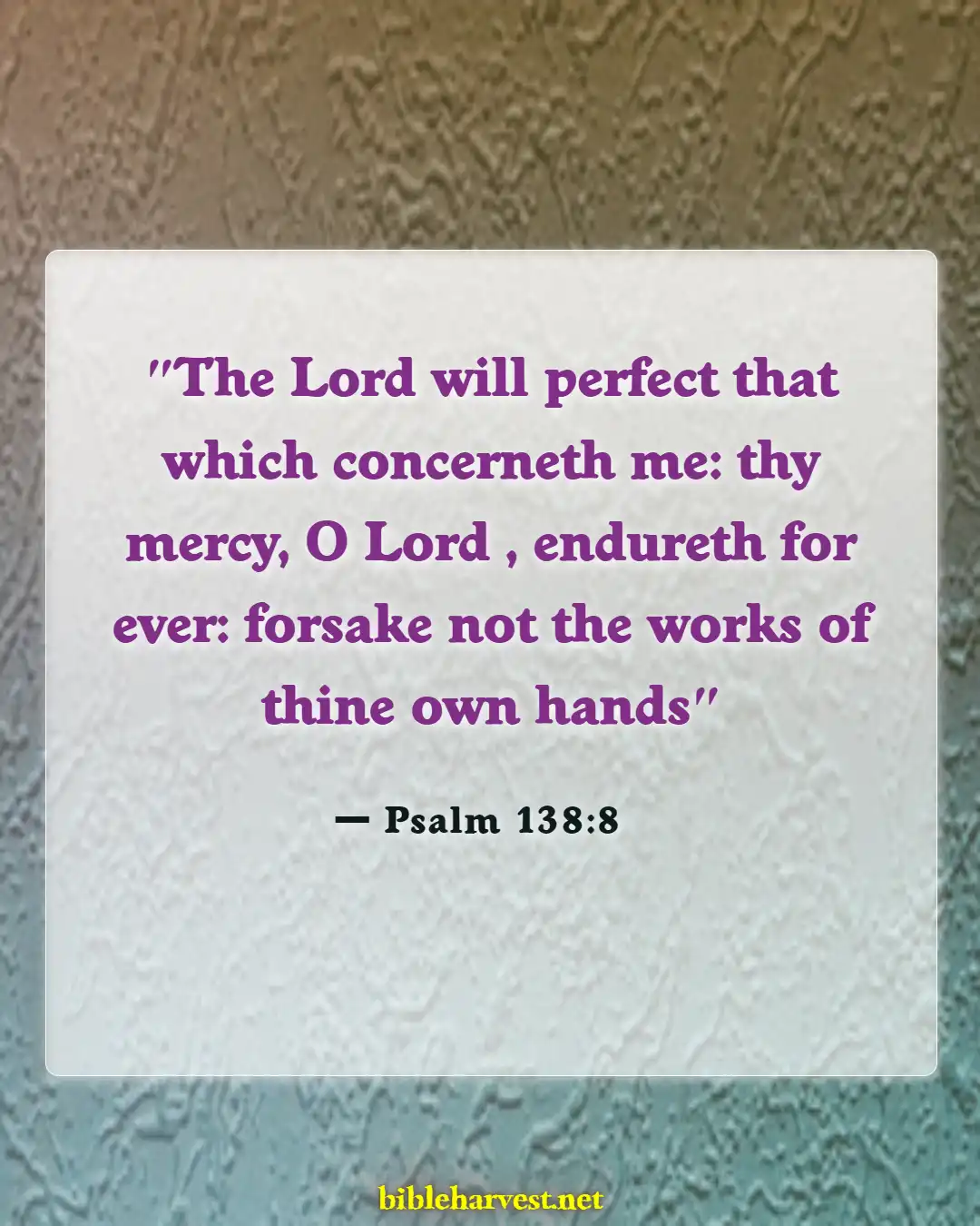 Bible Verses About Living Life With Purpose (Psalm 138:8)