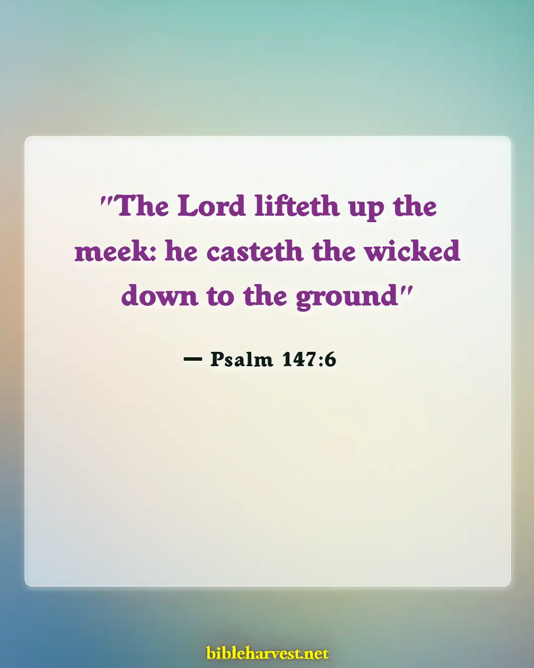 Bible Verses About Humble Yourself Under The Mighty Hand Of God (Psalm 147:6)