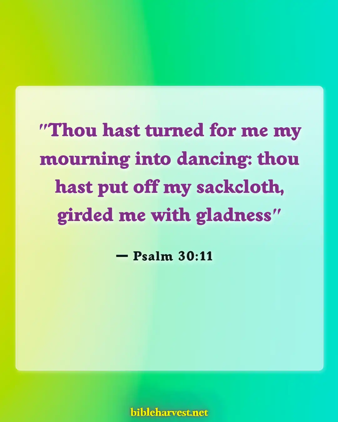 Bible Verses About Broken Hearted (Psalm 30:11)