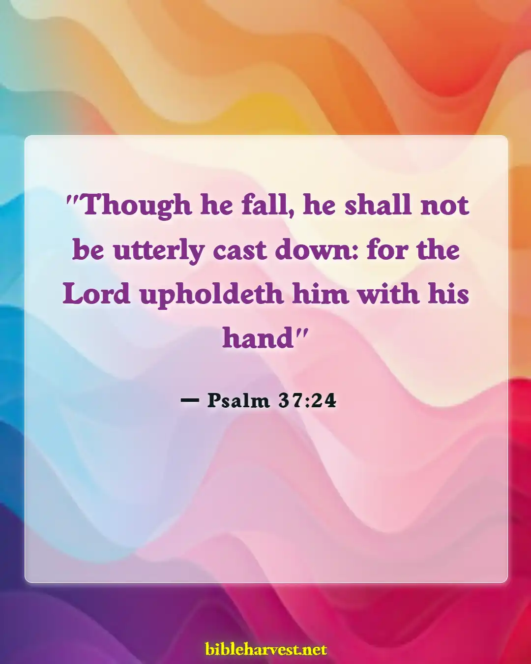 Bible Verses About Tired Of Life (Psalm 37:24)