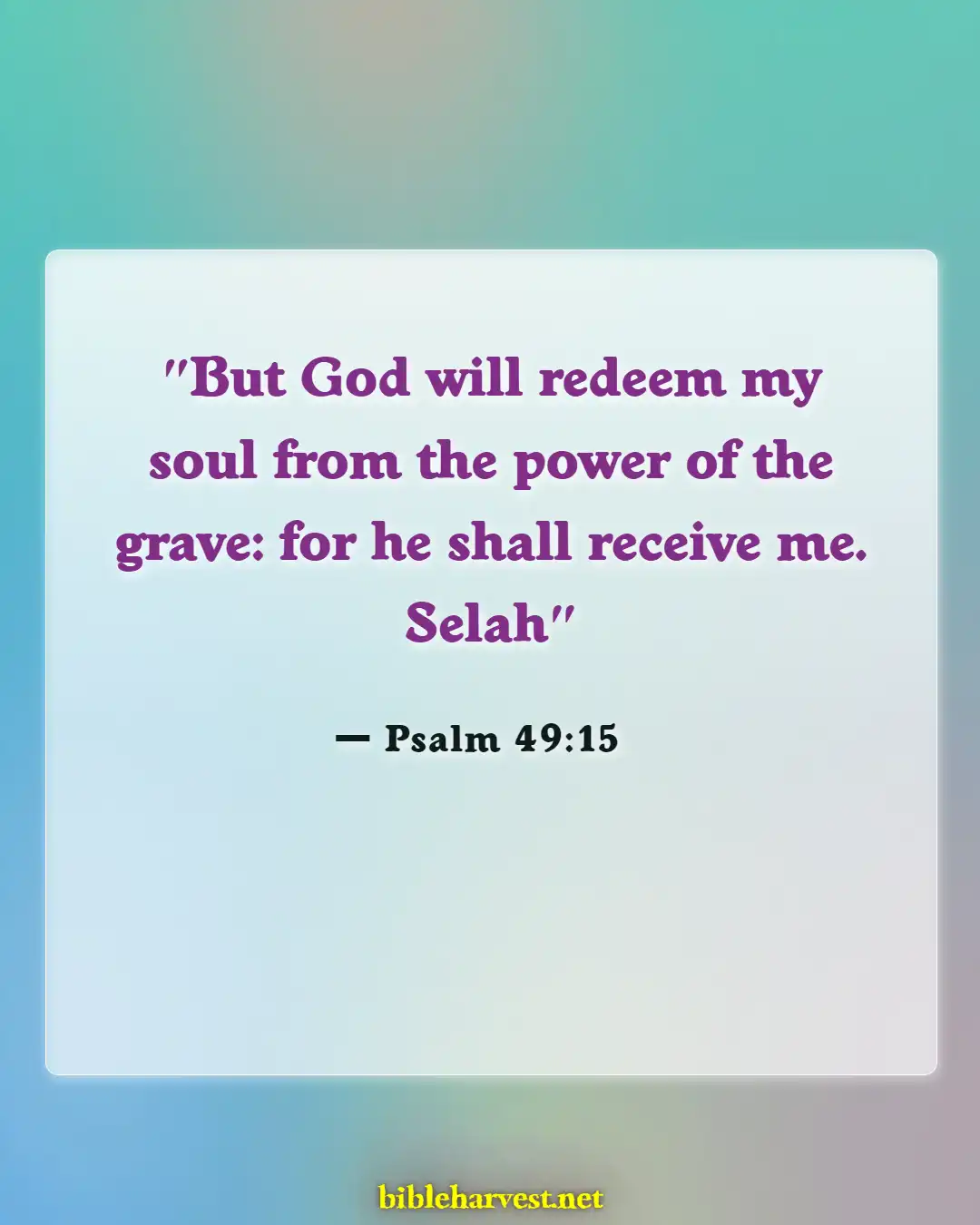 Bible Verses About Reunited With Loved Ones In Heaven (Psalm 49:15)