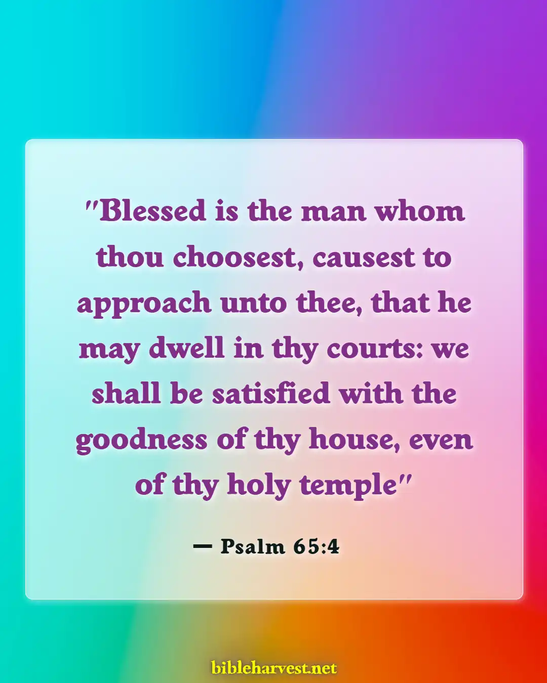 Bible Verses About Let Us Go To The House Of The Lord (Psalm 65:4)
