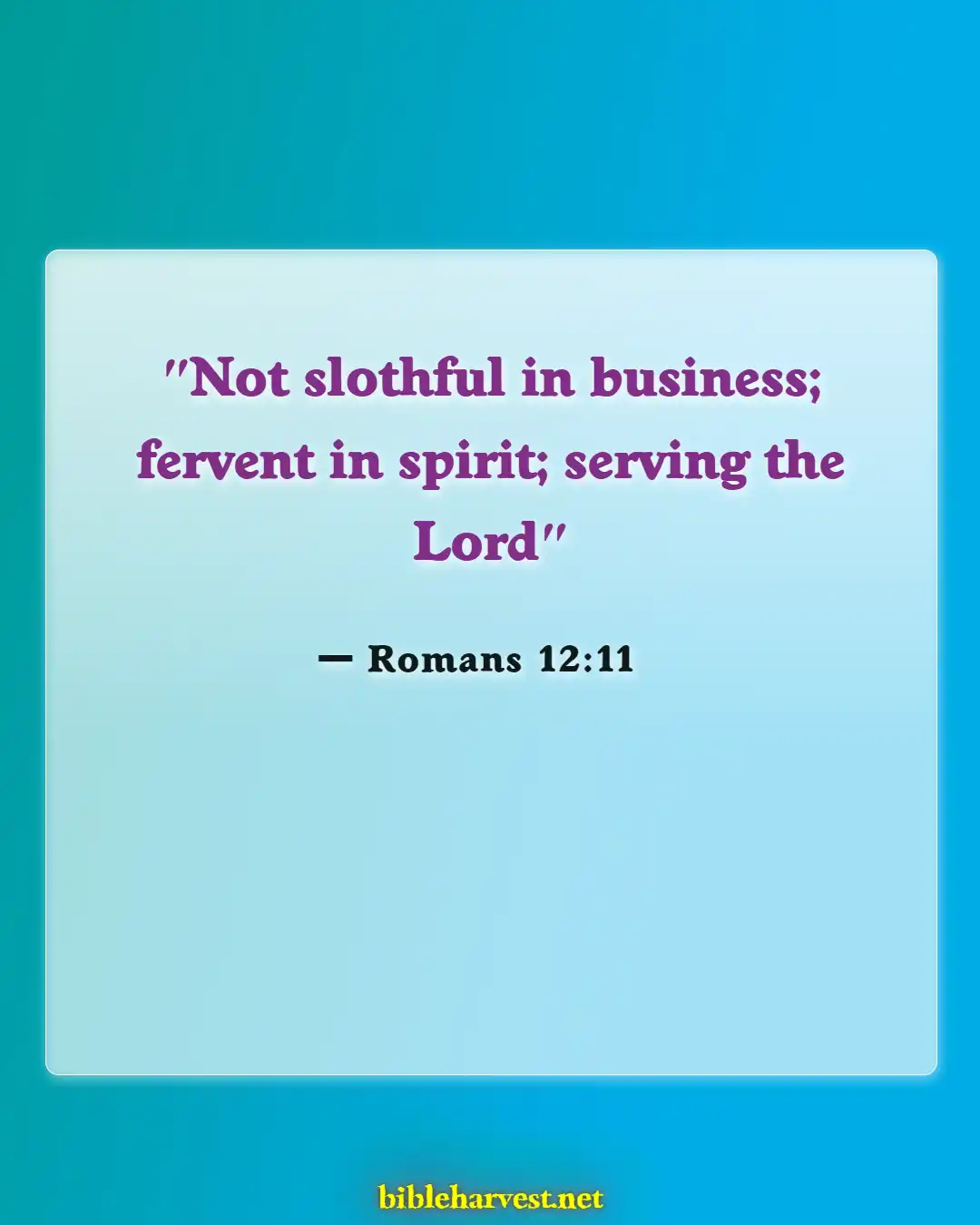 Bible Verses About Working Hard And Not Being Lazy (Romans 12:11)