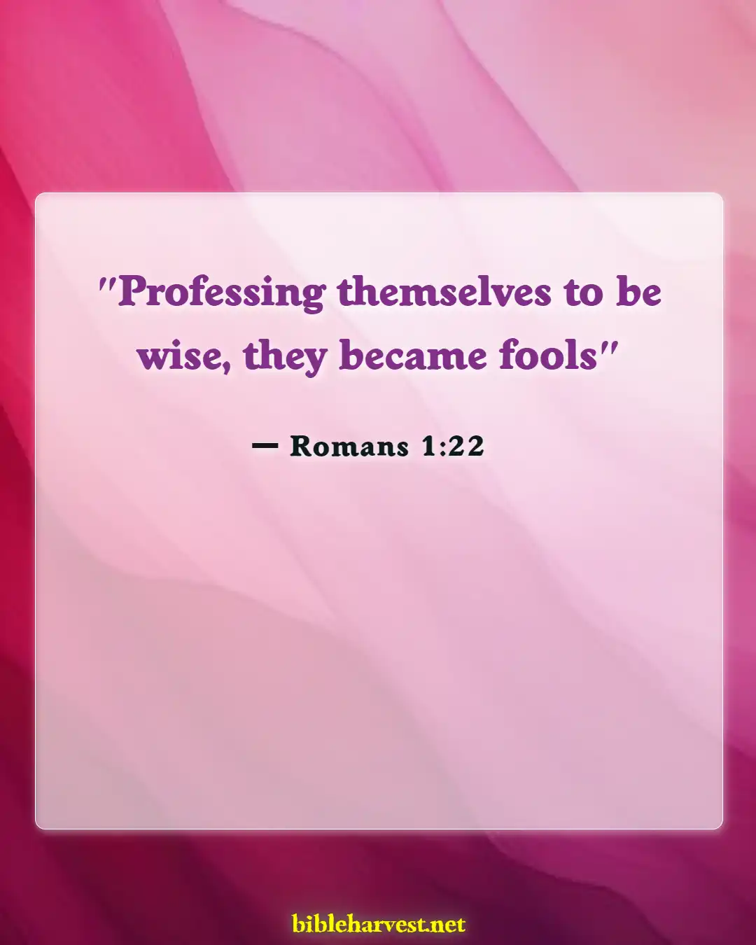 Bible Verses About Too Much Knowledge Is Dangerous (Romans 1:22)
