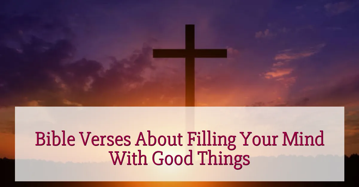 Bible Verses About Filling Your Mind With Good Things
