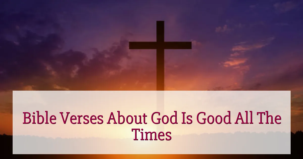 Bible Verses About God Is Good All The Times