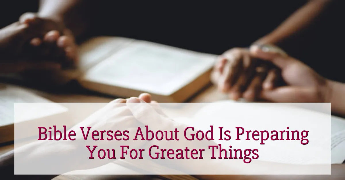 Bible Verses About God Is Preparing You For Greater Things