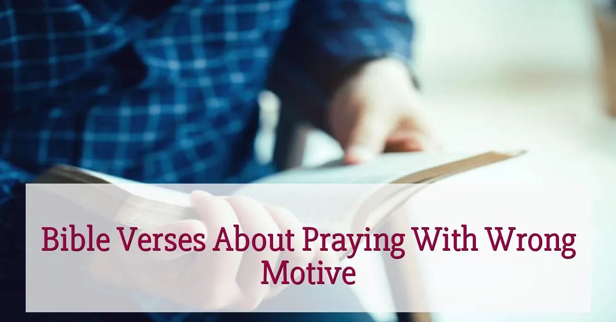 Bible Verses About Praying With Wrong Motive
