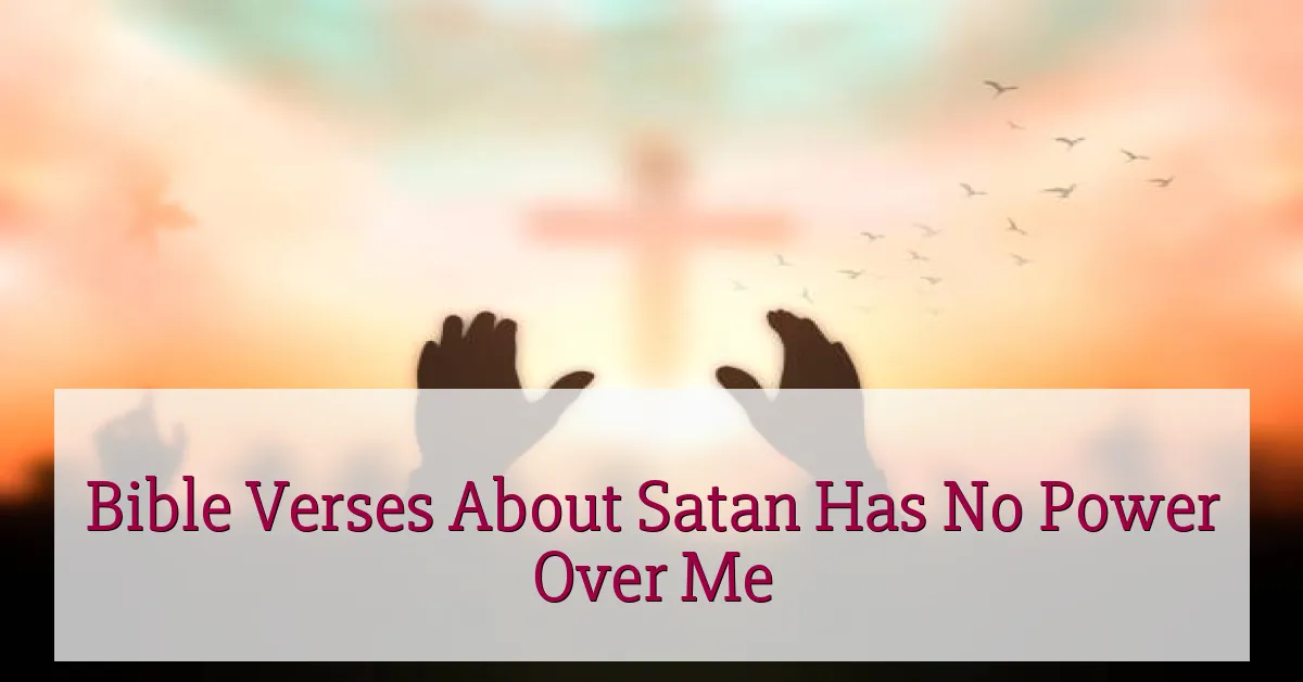 Bible Verses About Satan Has No Power Over Me