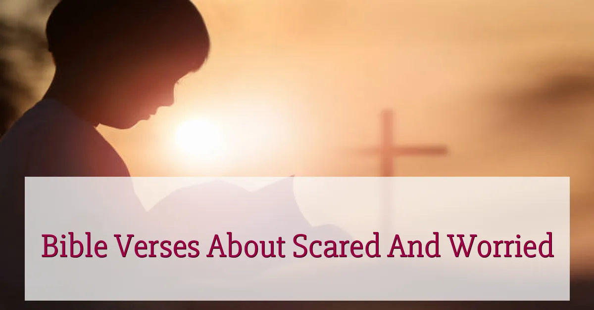 Bible Verses About Scared And Worried