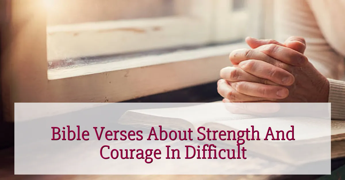 Bible Verses About Strength And Courage In Difficult
