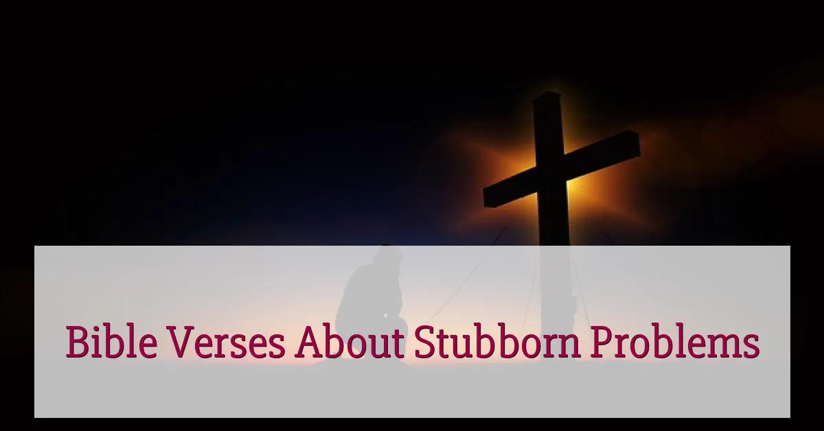 Bible Verses About Stubborn Problems