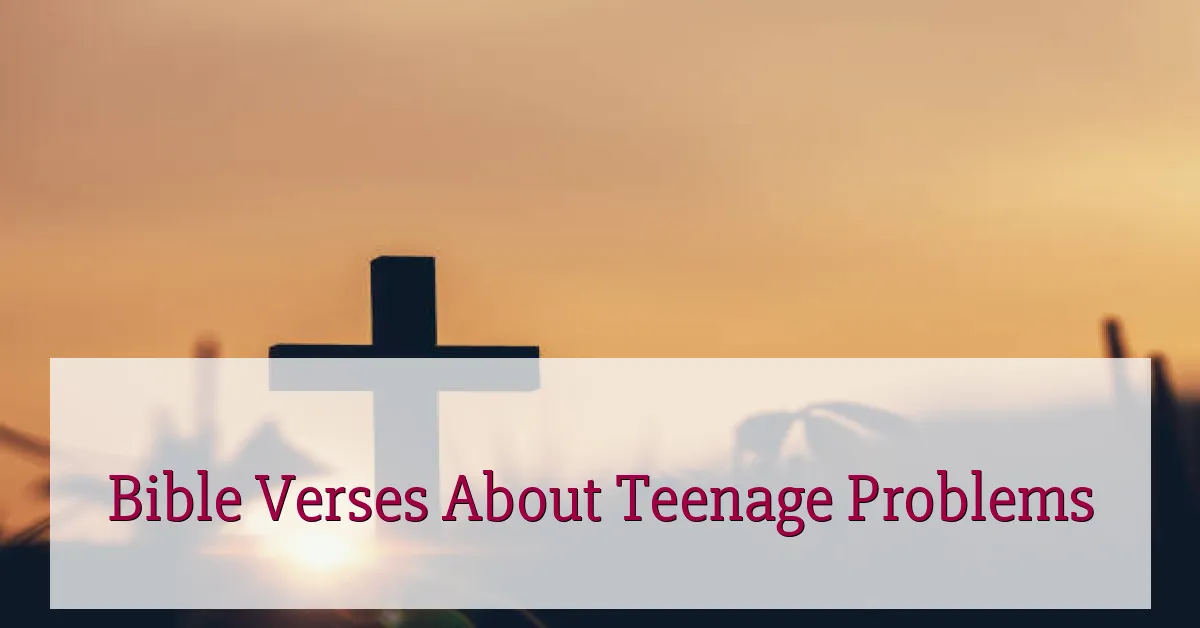 Bible Verses About Teenage Problems