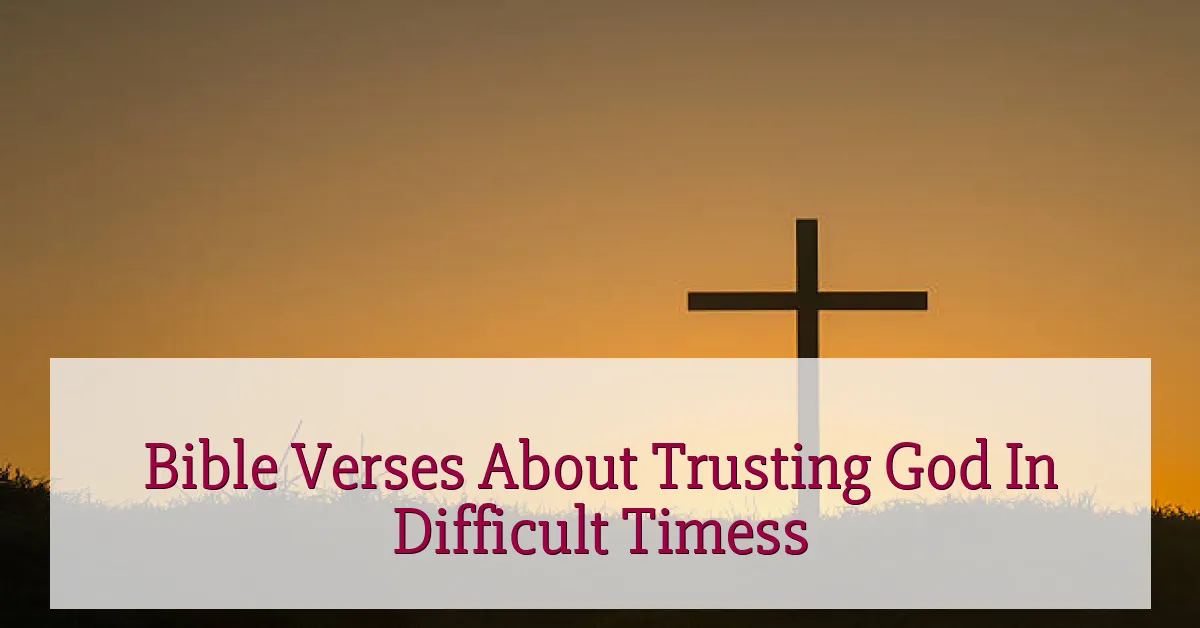 Bible Verses About Trusting God In Difficult Timess